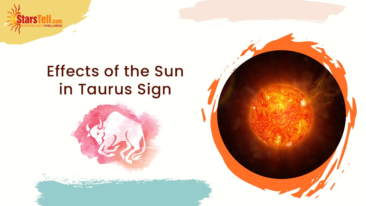Effects of the Sun in Taurus Sign Astrology Blog StarsTell
