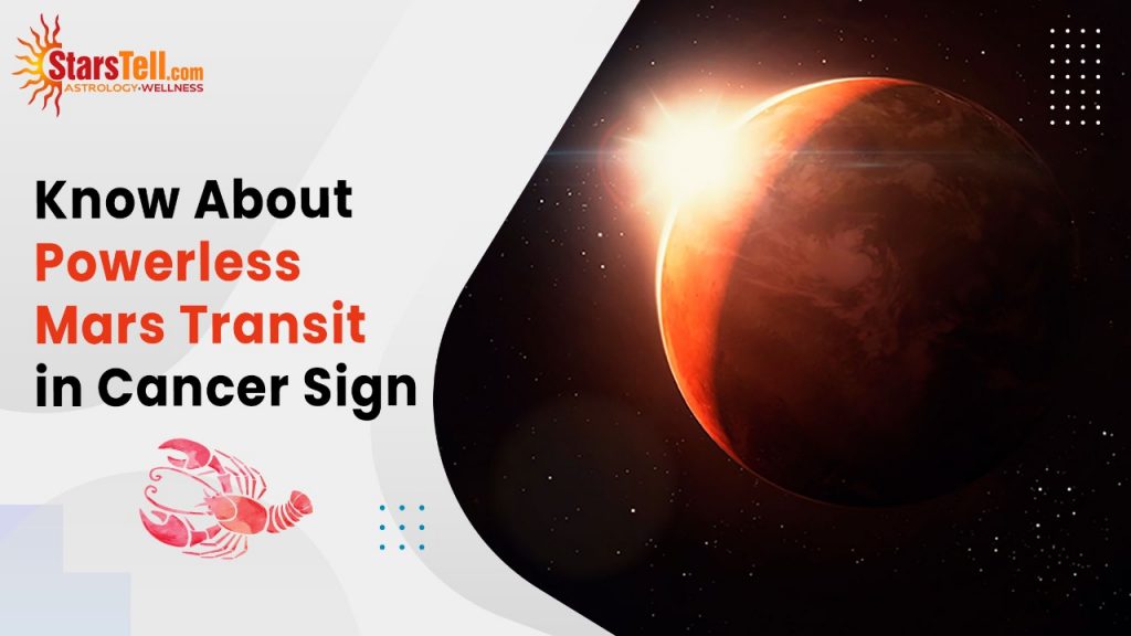 Know about Powerless Mars Transit in Cancer Sign StarsTell