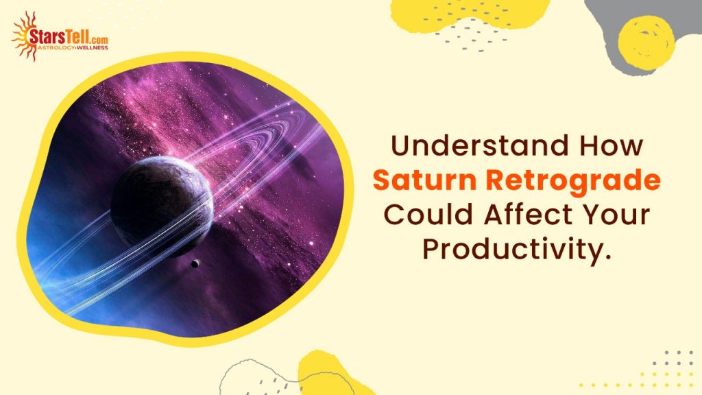 Understand How Saturn Retrograde Could Affect Our ProductivityStarsTell