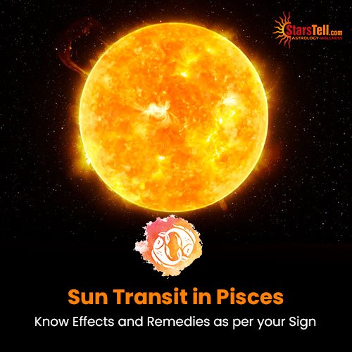 Sun Transit in Pisces Know Effects and Remedies as per your Sign