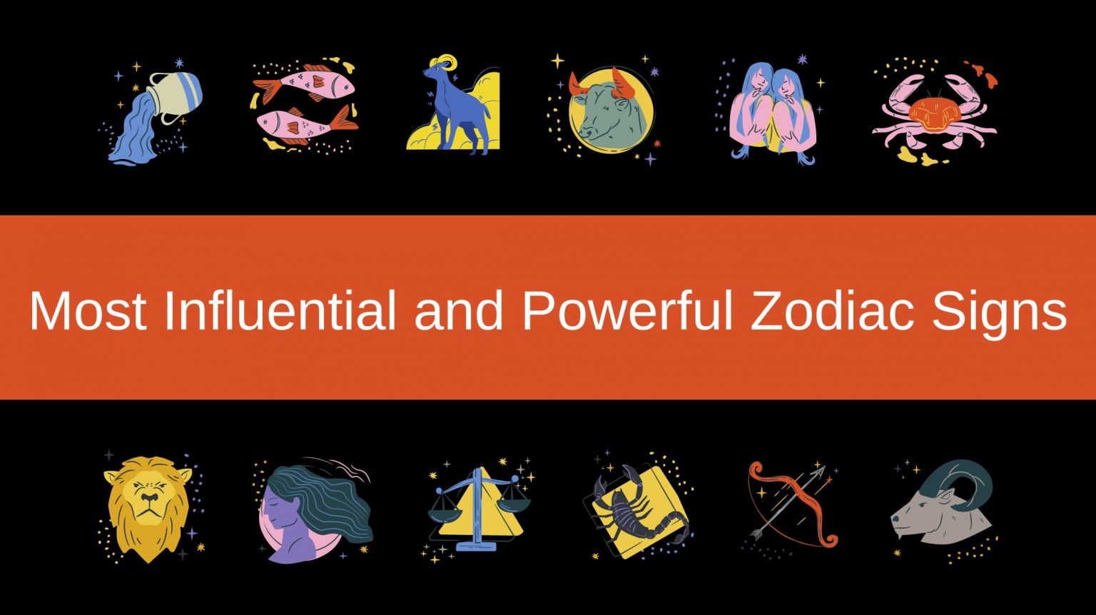 The Most Influential And Powerful Zodiac Signs Of All Time